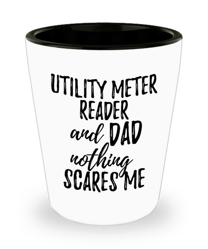 Funny Utility Meter Reader Dad Shot Glass Gift Idea for Father Gag Joke Nothing Scares Me Liquor Lover Alcohol 1.5 oz Shotglass-Shot Glass