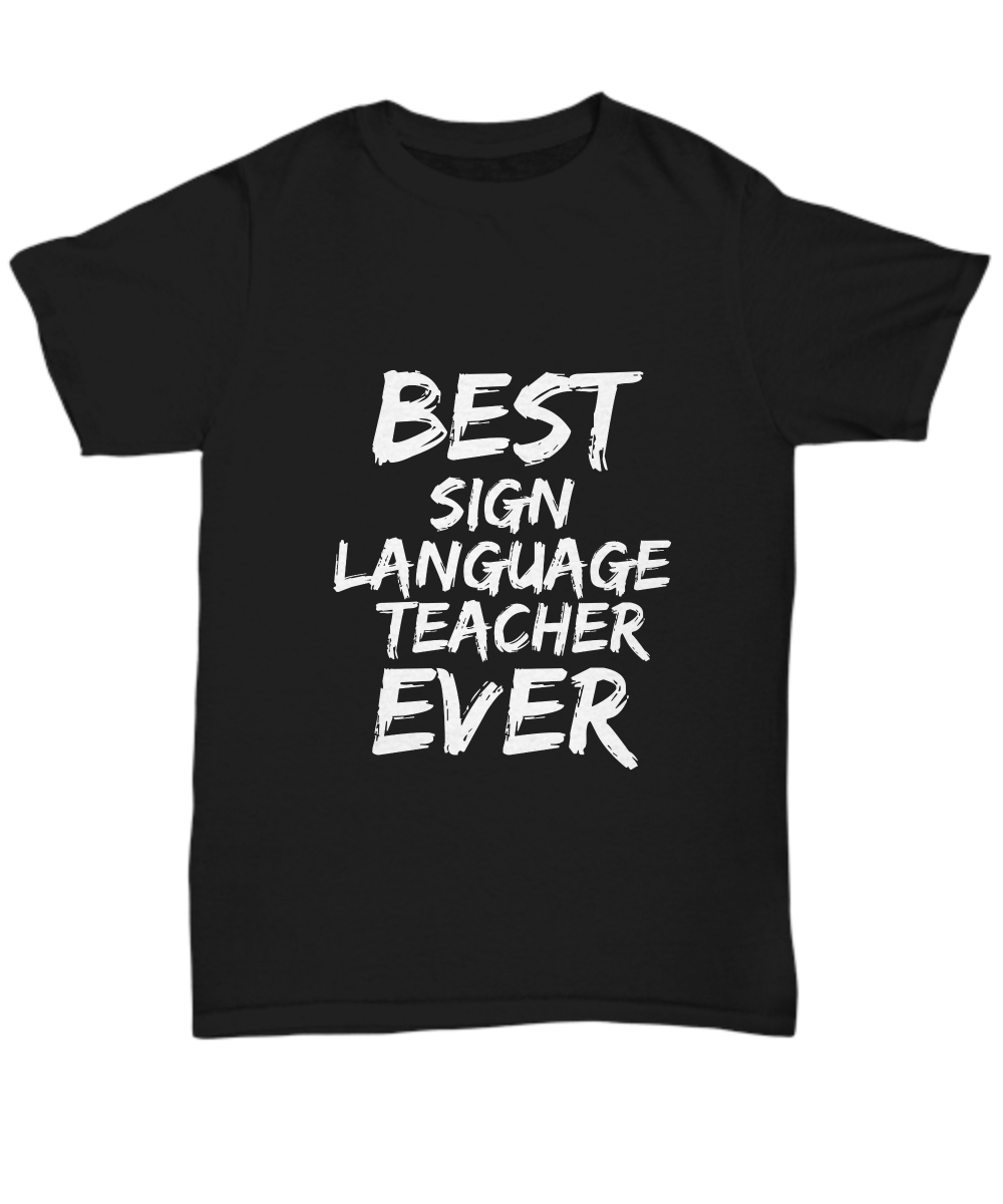 Sign Language Teacher T-Shirt Best Ever Funny Gift for Gag Unisex Tee-Shirt / Hoodie