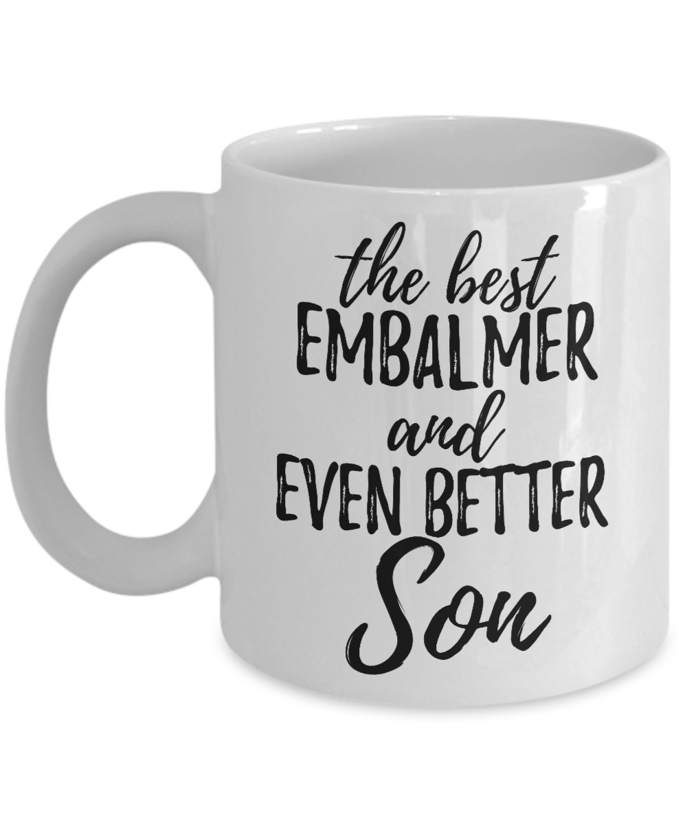 Embalmer Son Funny Gift Idea for Child Coffee Mug The Best And Even Better Tea Cup-Coffee Mug