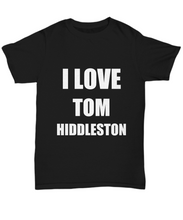 Load image into Gallery viewer, I Love Tom Hiddleston T-Shirt Funny Gift for Gag Unisex Tee-Shirt / Hoodie