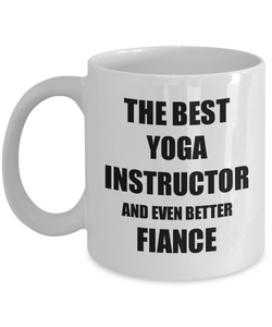 Yoga Instructor Fiance Mug Funny Gift Idea for Betrothed Gag Inspiring Joke The Best And Even Better Coffee Tea Cup-Coffee Mug