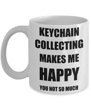 Load image into Gallery viewer, Keychain Collecting Mug Lover Fan Funny Gift Idea Hobby Novelty Gag Coffee Tea Cup Makes Me Happy-Coffee Mug