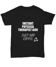 Load image into Gallery viewer, Physical Therapist Aide T-Shirt Instant Just Add Coffee Funny Gift-Shirt / Hoodie