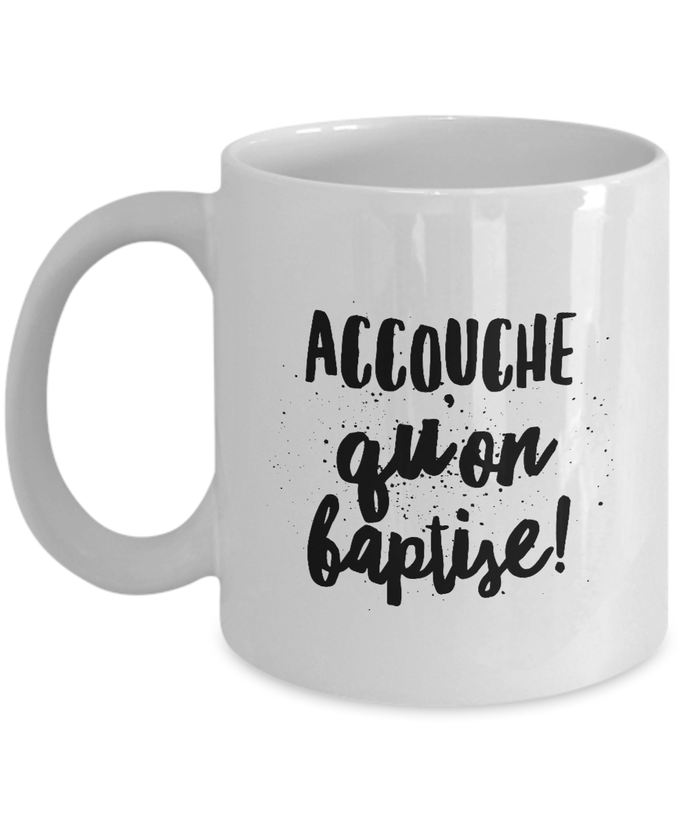 Accouche Qu'on Baptise Mug Quebec Swear In French Expression Funny Gift Idea for Novelty Gag Coffee Tea Cup-Coffee Mug