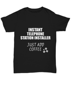 Telephone Station Installer T-Shirt Instant Just Add Coffee Funny Gift-Shirt / Hoodie