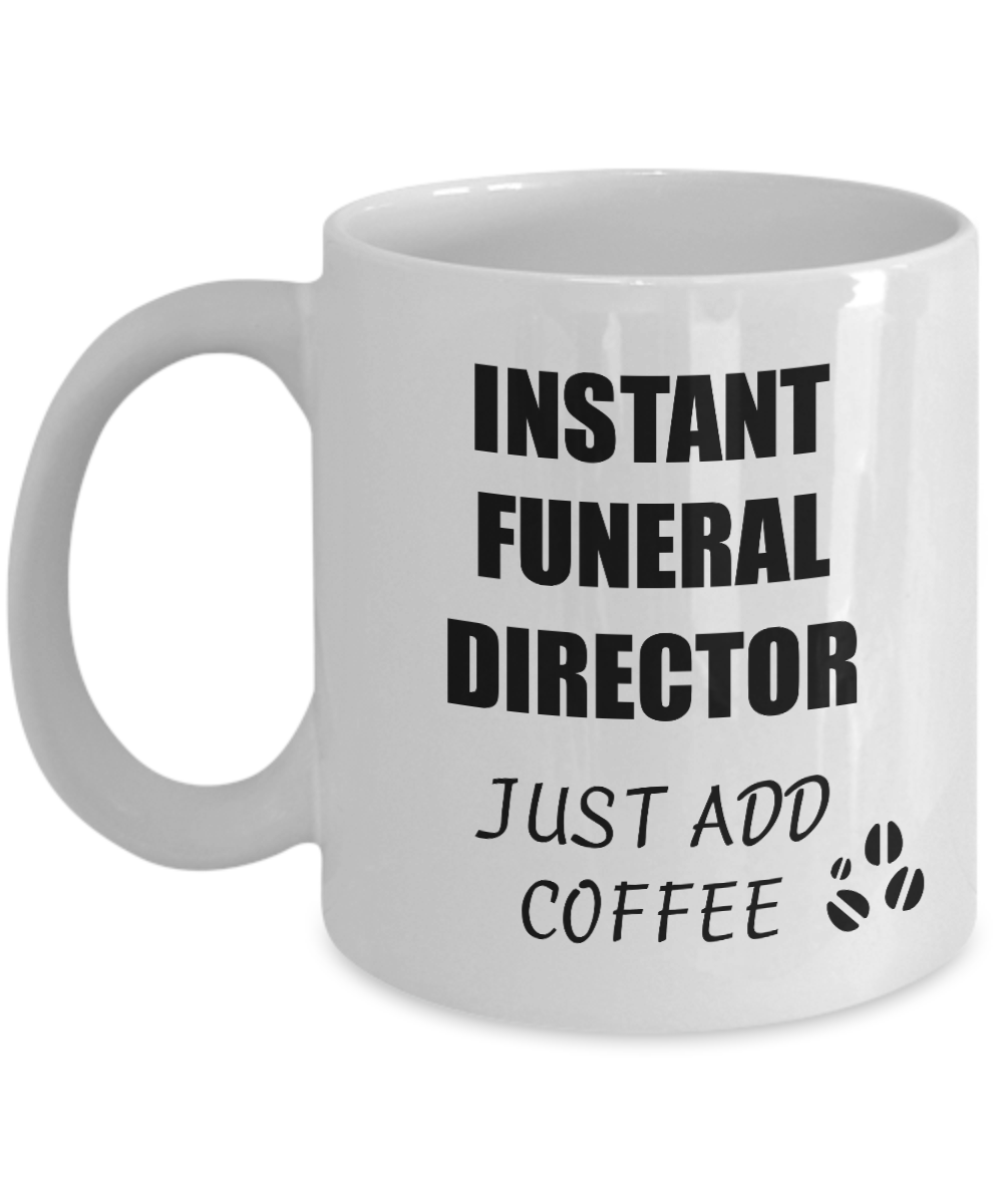 Funeral Director Mug Instant Just Add Coffee Funny Gift Idea for Corworker Present Workplace Joke Office Tea Cup-Coffee Mug
