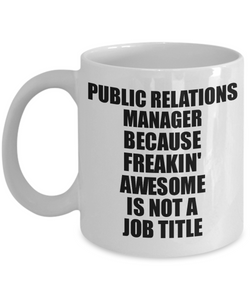 Public Relations Manager Mug Freaking Awesome Funny Gift Idea for Coworker Employee Office Gag Job Title Joke Tea Cup-Coffee Mug