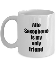 Load image into Gallery viewer, Funny Alto Saxophone Mug Is My Only Friend Quote Musician Gift for Instrument Player Coffee Tea Cup-Coffee Mug
