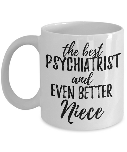 Psychiatrist Niece Funny Gift Idea for Nieces Gag Inspiring Joke The Best And Even Better-Coffee Mug
