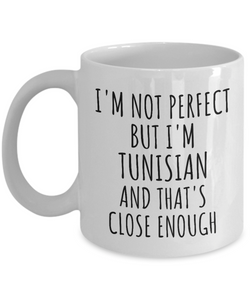 Funny Tunisian Mug Tunisia Gift Idea for Men Women Nation Pride I'm Not Perfect But That's Close Enough Quote Gag Joke Coffee Tea Cup-Coffee Mug