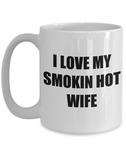 I Love My Smokin Hot Wife Mug Funny Gift Idea Novelty Gag Coffee Tea Cup-Coffee Mug