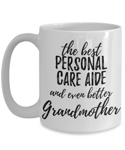 Personal Care Aide Grandmother Funny Gift Idea for Grandma Coffee Mug The Best And Even Better Tea Cup-Coffee Mug