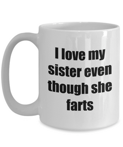 I Love My Sister Even Though She Farts Mug Funny Gift Idea Novelty Gag Coffee Tea Cup-Coffee Mug