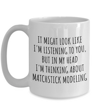Load image into Gallery viewer, Funny Matchstick Modeling Mug Gift Idea In My Head I&#39;m Thinking About Hilarious Quote Hobby Lover Gag Joke Coffee Tea Cup-Coffee Mug