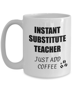 Substitute Teacher Mug Instant Just Add Coffee Funny Gift Idea for Corworker Present Workplace Joke Office Tea Cup-Coffee Mug