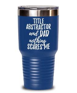 Funny Title Abstractor Dad Tumbler Gift Idea for Father Gag Joke Nothing Scares Me Coffee Tea Insulated Cup With Lid-Tumbler