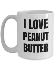 Load image into Gallery viewer, I Love Peanut Butter Mug Funny Gift Idea Novelty Gag Coffee Tea Cup-Coffee Mug