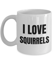 Load image into Gallery viewer, I Love Squirrels Mug Funny Gift Idea Novelty Gag Coffee Tea Cup-Coffee Mug