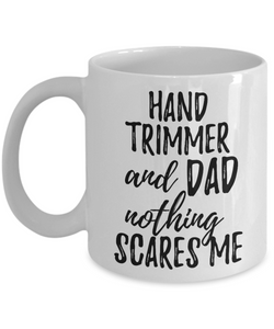 Hand Trimmer Dad Mug Funny Gift Idea for Father Gag Joke Nothing Scares Me Coffee Tea Cup-Coffee Mug