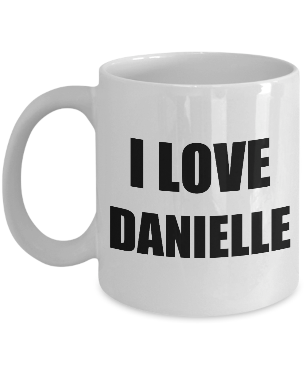I Love Danielle Mug Funny Gift Idea Novelty Gag Coffee Tea Cup-[style]