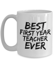 Load image into Gallery viewer, First Year Teacher Mug Best Ever Funny Gift Idea for Novelty Gag Coffee Tea Cup-[style]
