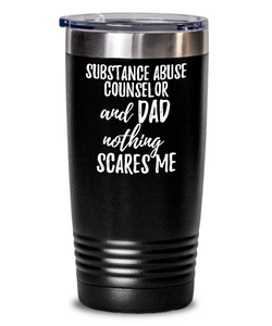 Funny Substance Abuse Counselor Dad Tumbler Gift Idea for Father Gag Joke Nothing Scares Me Coffee Tea Insulated Cup With Lid-Tumbler