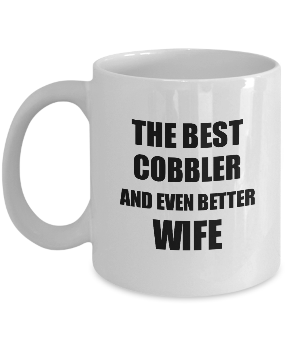 Cobbler Wife Mug Funny Gift Idea for Spouse Gag Inspiring Joke The Best And Even Better Coffee Tea Cup-Coffee Mug