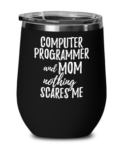 Funny Computer Programmer Mom Wine Glass Gift Mother Gag Joke Nothing Scares Me Insulated With Lid-Wine Glass