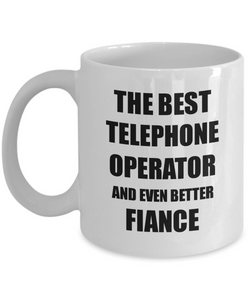 Telephone Operator Fiance Mug Funny Gift Idea for Betrothed Gag Inspiring Joke The Best And Even Better Coffee Tea Cup-Coffee Mug