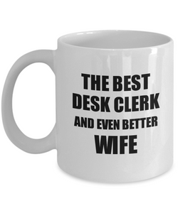 Desk Clerk Wife Mug Funny Gift Idea for Spouse Gag Inspiring Joke The Best And Even Better Coffee Tea Cup-Coffee Mug