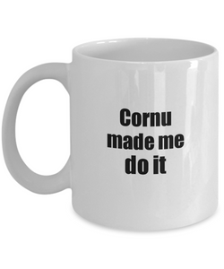 Funny Cornu Mug Made Me Do It Musician Gift Quote Gag Coffee Tea Cup-Coffee Mug