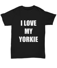 Load image into Gallery viewer, I Love My Yorkie T-Shirt Funny Gift for Gag Unisex Tee-Shirt / Hoodie