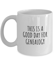 Load image into Gallery viewer, This Is A Good Day For Genealogy Mug Funny Gift Idea Hobby Lover Quote Fan Present Coffee Tea Cup-Coffee Mug