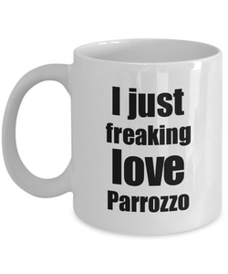 Parrozzo Lover Mug I Just Freaking Love Funny Gift Idea For Foodie Coffee Tea Cup-Coffee Mug