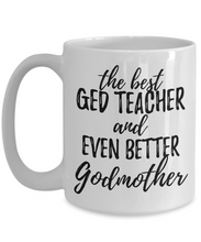 Load image into Gallery viewer, GED Teacher Godmother Funny Gift Idea for Godparent Coffee Mug The Best And Even Better Tea Cup-Coffee Mug