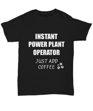 Load image into Gallery viewer, Power Plant Operator T-Shirt Instant Just Add Coffee Funny Gift-Shirt / Hoodie