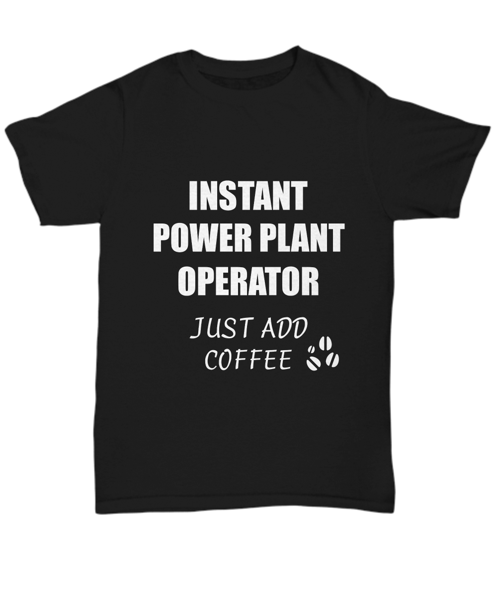 Power Plant Operator T-Shirt Instant Just Add Coffee Funny Gift-Shirt / Hoodie