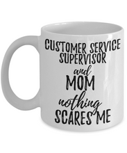 Load image into Gallery viewer, Customer Service Supervisor Mom Mug Funny Gift Idea for Mother Gag Joke Nothing Scares Me Coffee Tea Cup-Coffee Mug