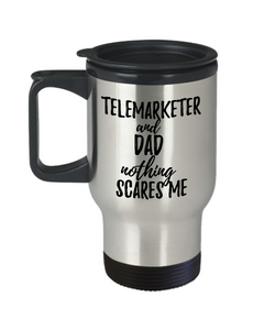 Funny Telemarketer Dad Travel Mug Gift Idea for Father Gag Joke Nothing Scares Me Coffee Tea Insulated Lid Commuter 14 oz Stainless Steel-Travel Mug