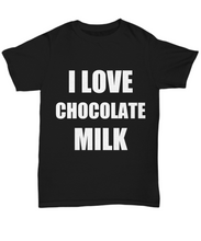 Load image into Gallery viewer, I Love Chocolate Milk T-Shirt Funny Gift for Gag Unisex Tee-Shirt / Hoodie