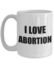 Load image into Gallery viewer, I Love Abortion Mug Funny Gift Idea Novelty Gag Coffee Tea Cup-[style]