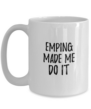 Load image into Gallery viewer, Emping Made Me Do It Mug Funny Foodie Present Idea Coffee tea Cup-Coffee Mug