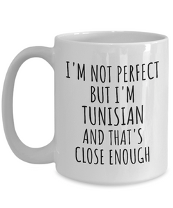 Funny Tunisian Mug Tunisia Gift Idea for Men Women Nation Pride I'm Not Perfect But That's Close Enough Quote Gag Joke Coffee Tea Cup-Coffee Mug