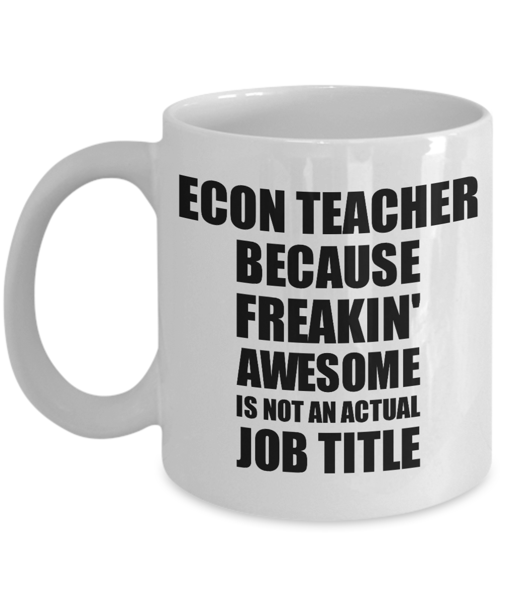 Econ Teacher Mug Freaking Awesome Funny Gift Idea for Coworker Employee Office Gag Job Title Joke Coffee Tea Cup-Coffee Mug