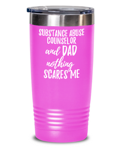 Funny Substance Abuse Counselor Dad Tumbler Gift Idea for Father Gag Joke Nothing Scares Me Coffee Tea Insulated Cup With Lid-Tumbler