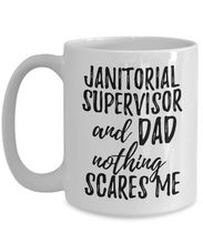Load image into Gallery viewer, Janitorial Supervisor Dad Mug Funny Gift Idea for Father Gag Joke Nothing Scares Me Coffee Tea Cup-Coffee Mug
