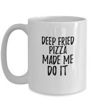 Load image into Gallery viewer, Deep-Fried Pizza Made Me Do It Mug Funny Foodie Present Idea Coffee tea Cup-Coffee Mug