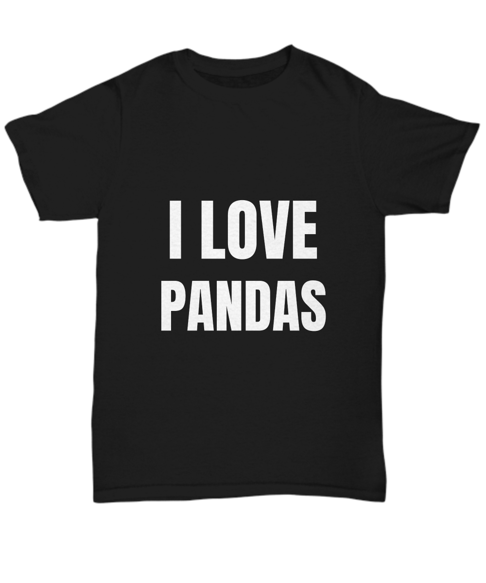 I Love Pandas T-Shirt Funny Gift for Gag Unisex Tee-Shirt / Hoodie