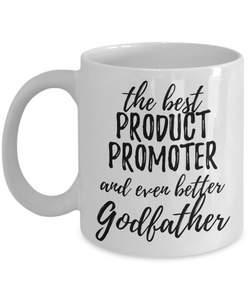 Product Promoter Godfather Funny Gift Idea for Godparent Coffee Mug The Best And Even Better Tea Cup-Coffee Mug