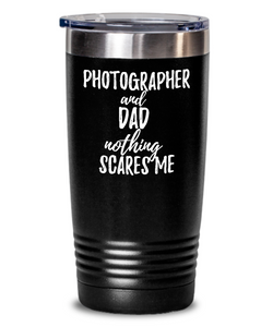 Funny Photographer Dad Tumbler Gift Idea for Father Gag Joke Nothing Scares Me Coffee Tea Insulated Cup With Lid-Tumbler